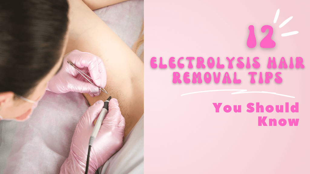 The text 12 Electrolysis Hair Removal Tips You Should Know on the right while a picture of an electrologist performing electrolysis on the left