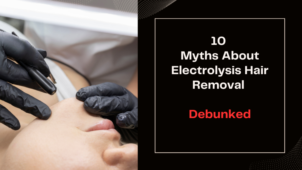 This contain an image of Electrolysis hair process done on the chin of a client and a text Debunking-Myths-About-Electrolysis