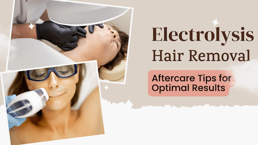 Pictures of electrolysis doing an electrolysis service at the left side and the text Electrolysis Hair Removal Aftercare Tips for Optimal Results at the right side