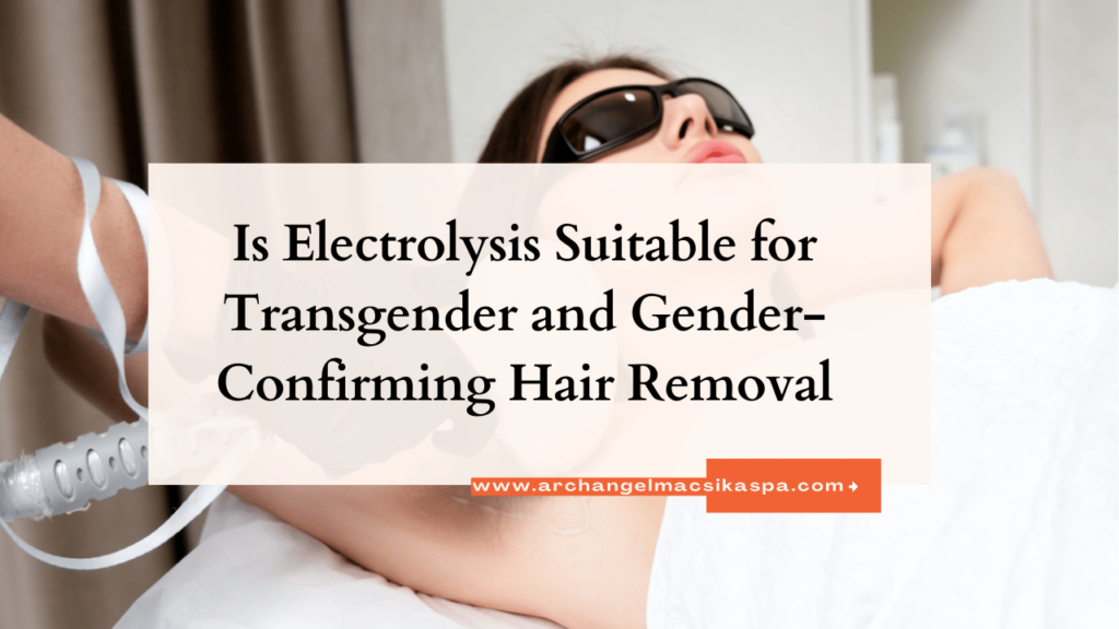 This contains an image of the text "Is Electrolysis Suitable for Transgender and Gender-Confirming Hair Removal" and an image of hair removal method