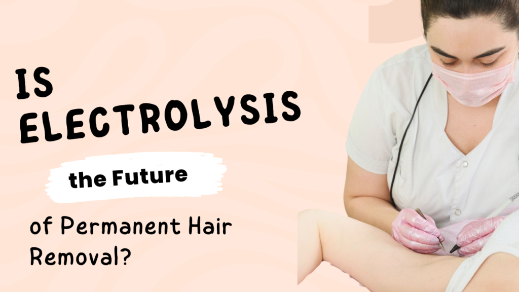 This contains an image of the text "Is Electrolysis the Future of Permanent Hair Removal" And an image of electrolysis permanent hair removal service done on a clients armhole.