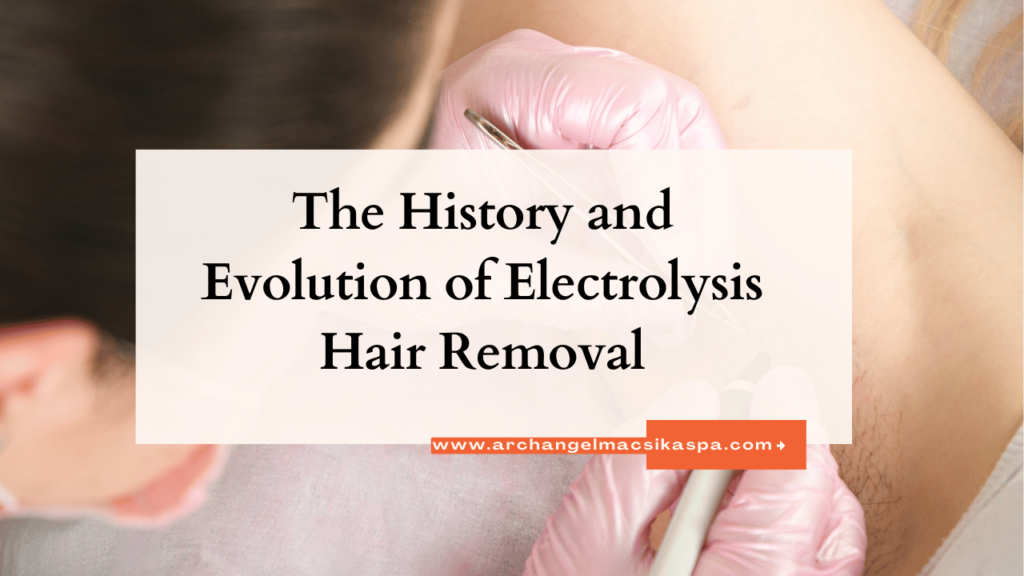 This contains the text "The History and Evolution of Electrolysis Hair Removal" and an image of electrolysis hair removal process done on a clients armhole.