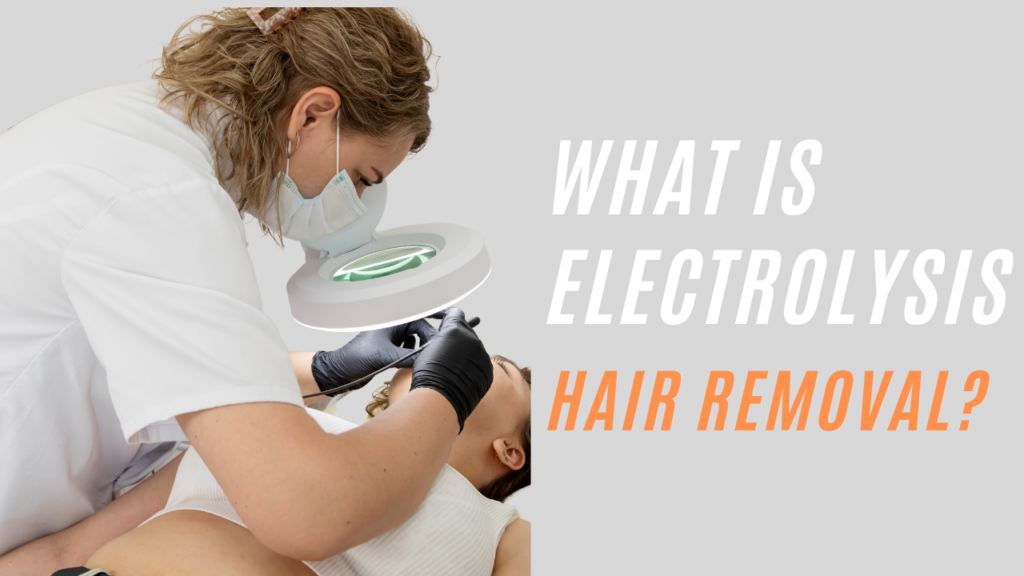 This contains an image of the text "what is electrolysis hair removal?" and an image of electrolysis service.